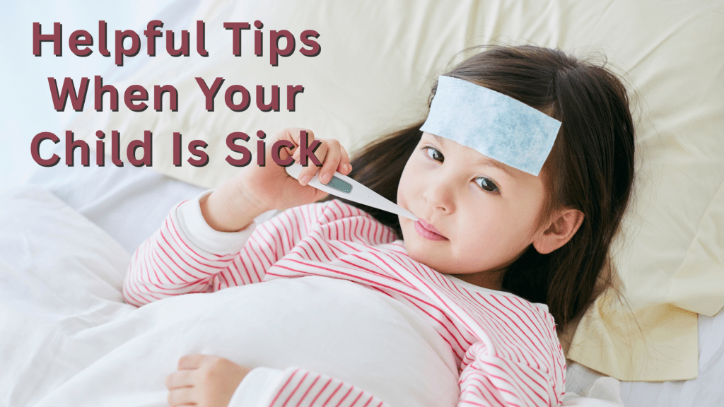 A young child lying in bed with a cooling forehead strip and holding a digital thermometer, overlaid with the words “Helpful Tips When Your Child Is Sick.”